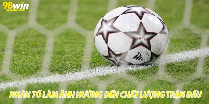 Nhân tố làm ảnh hưởng đến chất lượng trận đấu