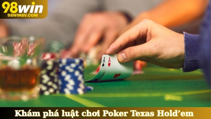 Khám phá luật chơi Poker Texas Hold’em 